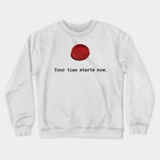 Your time starts now. Crewneck Sweatshirt